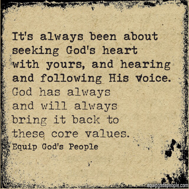 “It’s always been about seeking God’s heart with yours, and hearing and following His voice. God has always and will always bring it back to these core values.” —Equip God’s People